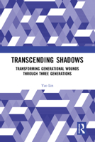 Trans-Generational Trauma After the Chinese Cultural Revolution: Transforming Wounds Into Work Across Three Generations 1032224282 Book Cover