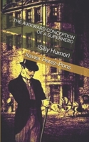 The Awkward Conception of a Superhero: (Silly Humor) 1671889177 Book Cover