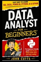 Data Analyst For Beginners: EASY WAY TO LEARN SQL, EXCEL, POWER BI, PYTHON, AI & GITHUB — EVEN IF YOU FAILED MATH CLASS AND HATE CODING (Claude AI Beginnings) B0H89XLCYG Book Cover