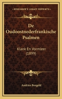 De Oudoostnederfrankische Psalmen: Klank En Vormleer (1899) 1141181398 Book Cover