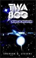 Twa 800: A Diary of Deception 1403363269 Book Cover