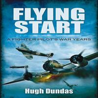 Flying Start: A Fighter Pilot's War Years 0312039670 Book Cover