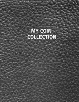 My Coin Collection: Coin Albums Large 100 Pages, Practical and Extended 8.5 X 11 Inches 1092324895 Book Cover