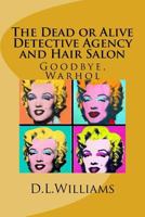 The Dead or Alive Detective Agency and Hair Salon: Goodbye, Warhol 1544705190 Book Cover