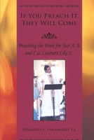 If You Preach It, They will Come: Preaching the Word for Year A, B, and C as Listeners Like It B09NB4J11Y Book Cover