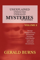 Unexplained, Unsolved, Unsealed Mysteries of the World (Volume 2): Strange Disappearances, Paranormal Activities, Cold Murder Cases, Abnormal Occurrences B096VYGSF4 Book Cover