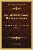 Das Selbsteintrittsrecht Des Kommissionars: Nach H. G. B. Art. 376 Und 377 (1887) 1168325587 Book Cover