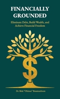 Financially Grounded: Eliminate Debt, Build Wealth, and Achieve Financial Freedom B0G4DD77BG Book Cover