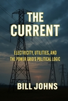The Current: Electricity, Utilities, and the Power Grid's Political Logic B0FR9C6DQ4 Book Cover