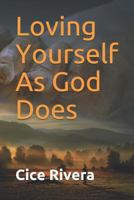 Loving Yourself As God Does 1797479512 Book Cover