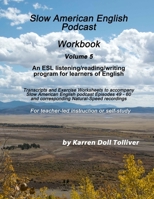Slow American English Podcast Workbook Vol. 5: Exercise Worksheets and transcripts for podcast episodes 49 - 60 (Slow American English Podcast Workbooks) 1655233033 Book Cover
