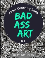 Bad Ass Art: Adult coloring book B09CKF4XC3 Book Cover