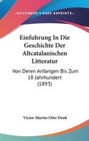 Einfuhrung In Die Geschichte Der Altcatalanischen Litteratur: Von Deren Anfangen Bis Zum 18 Jahrhundert (1893) 1160731225 Book Cover