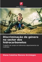 Discriminação de género no sector dos hidrocarbonetos: Trabalho de campo em diferentes departamentos da Colômbia (Portuguese Edition) B0CJB64GF4 Book Cover