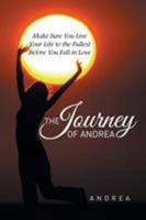 The Journey of Andrea: Make Sure You Live Your Life to the Fullest Before You Fall in Love 1514408007 Book Cover