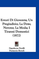 Errori Di Gioventu; Un Pregiudizio; La Dote; Nerone; La Moda; I Tiranni Domestici (1872) 1168489687 Book Cover