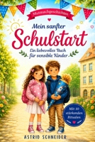 Mein sanfter Schulstart: Einfühlsame Mutmachgeschichten für sensible Kinder über Gefühle, Selbstvertrauen und innere Stärke: Mit 10 stärkenden Ritualen für einen sicheren Schulanfang. 3910743471 Book Cover