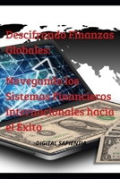 Descifrando Finanzas Globales: Navegando los Sistemas Financieros Internacionales hacia el Éxito (Spanish Edition) B0CTCFYRBH Book Cover