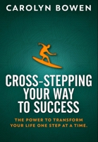 Cross-Stepping Your Way To Success - The Power to Transform Your Life One Step at a Time!: Premium Hardcover Edition null Book Cover