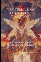 The Temple of the Divine Warrior: and the Angelic Warrior Priesthood of the Apocalypse 1304553809 Book Cover