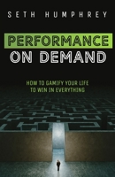 Performance on Demand: How to Gamify Your Life to Win in Everything B08KJR7Y5N Book Cover