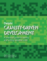 Delphi Quality-Driven Development: A practical guide to testing and writing testable code B0DWXV5PBD Book Cover