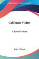 California Violets: A Book Of Verse 0548401446 Book Cover