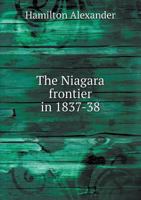 The Niagara Frontier in 1837-38 1340092166 Book Cover
