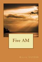 Five Am: Was There Ever a Better Time to Say It All? 1540395774 Book Cover