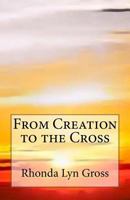 From Creation to the Cross 0692397787 Book Cover