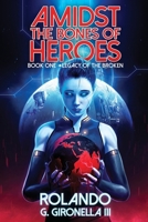 Legacy of the Broken (Amidst the Bones of Heroes) 1039452477 Book Cover