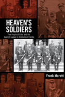 Heaven's Soldiers: Free People of Color and the Spanish Legacy in Antebellum Florida 0817317848 Book Cover