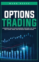 Options trading: A beginners crash course regarding strategies, day trade for a living, swing, and advanced trading options B08F6Y5475 Book Cover