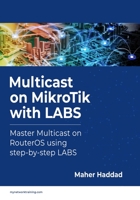 Multicast on MikroTik with LABS: Master Multicast on RouterOS using step-by-step LABS B092HGYL2H Book Cover