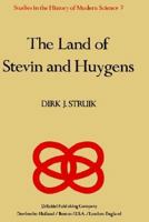 The Land of Stevin and Huygens: A Sketch of Science and Technology in the Dutch Republic during the Golden Century (Studies in the History of Modern Science) 9027712360 Book Cover