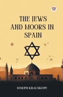 The Jews And Moors In Spain B0DY1Z13NR Book Cover