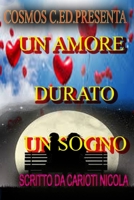 UN AMORE DURATO UN SOGNO: UNA STORIA AL LIMITE TRA SOGNO E REALTA' (ROMANZO) (Italian Edition) B088J2GVN3 Book Cover