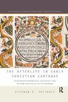 The Afterlife in Early Christian Carthage: Near-Death Experiences, Ancestor Cult, and the Archaeology of Paradise 0367139642 Book Cover