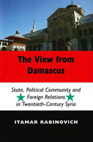 The View from Damascus: State, Political Community and Foreign Relations in Twentieth-Century Syria 0853038007 Book Cover