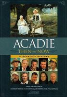 Acadie Then and Now: A People S History 0976892731 Book Cover