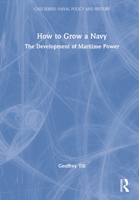 How to Grow a Navy: The Development of Maritime Power 0367607972 Book Cover