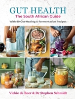 Gut Health: The South African Guide: With 80 Gut Healing & Fermentation Recipes 0798186925 Book Cover