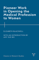 Pioneer Work in Opening the Medical Profession to Women 1538178354 Book Cover