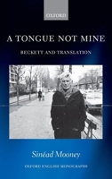 A Tongue Not Mine: Beckett and Translation 0199608253 Book Cover