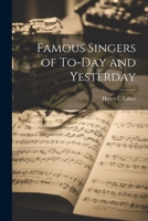 Famous Singers of To-Day and Yesterday 102202048X Book Cover