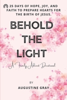 Behold the Light: 25 Days of Hope, Joy, and Faith to Prepare Hearts for the Birth of Jesus. B0FYBXQYVR Book Cover
