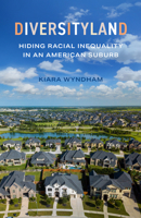 Diversityland: Hiding Racial Inequality in an American Suburb 0520404270 Book Cover
