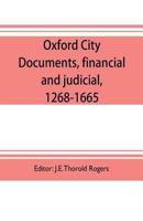 Oxford City Documents, Financial and Judicial, 1268-1665 1015259081 Book Cover