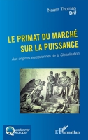 Le primat du marché sur la puissance: Aux origines européennes de la Globalisation (Questionner l'Europe) (French Edition) 2140487419 Book Cover