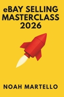 eBay Selling Masterclass: 2026 Ready: Step by Step Systems for Sourcing, Listing SEO, Pricing, Shipping, and Automation (Beginner Friendly) B0FXWN98RL Book Cover